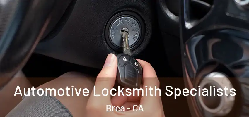 Automotive Locksmith Specialists Brea - CA