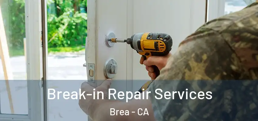 Break-in Repair Services Brea - CA