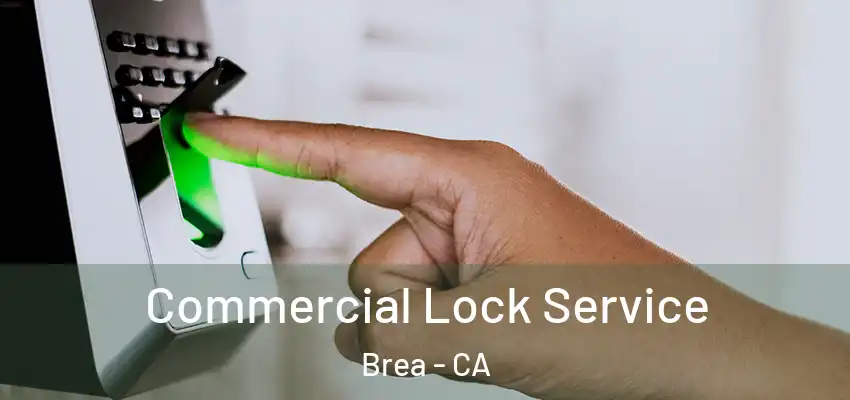 Commercial Lock Service Brea - CA