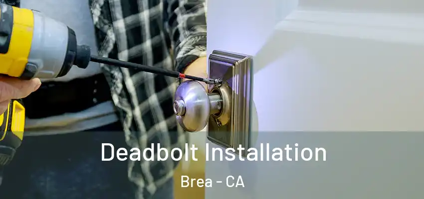  Deadbolt Installation Brea - CA