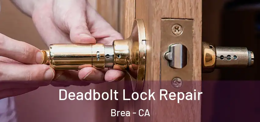 Deadbolt Lock Repair Brea - CA