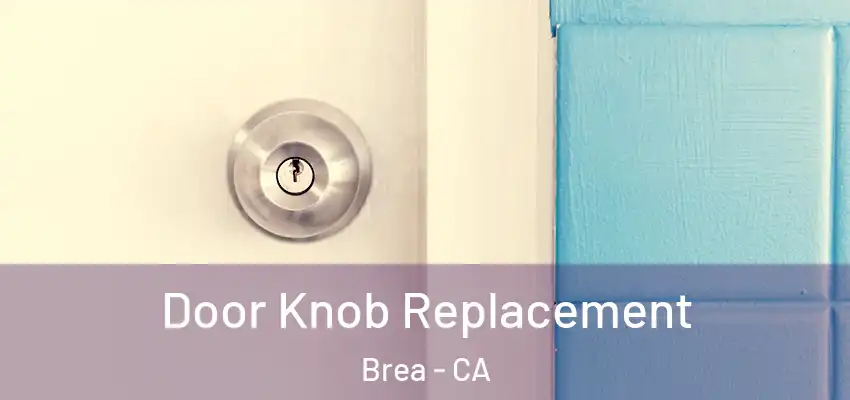 Door Knob Replacement Brea - CA