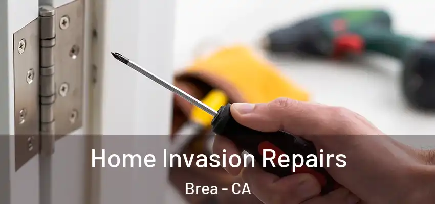 Home Invasion Repairs Brea - CA