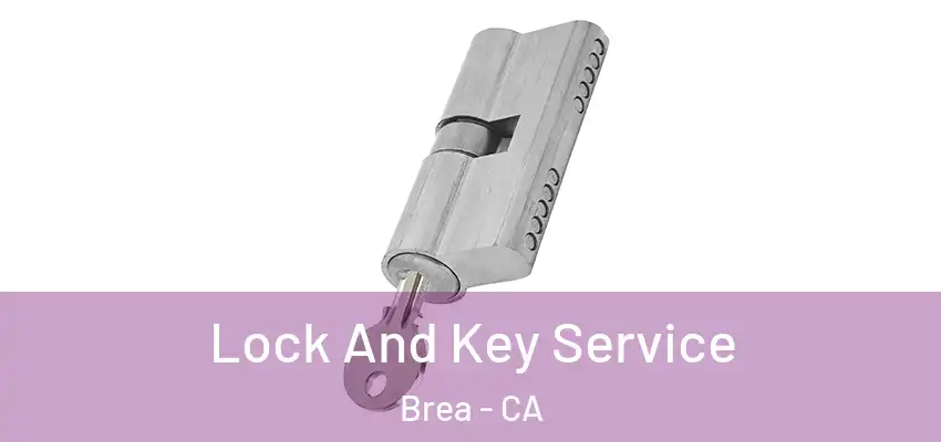 Lock And Key Service Brea - CA