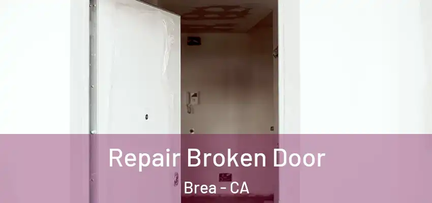 Repair Broken Door Brea - CA