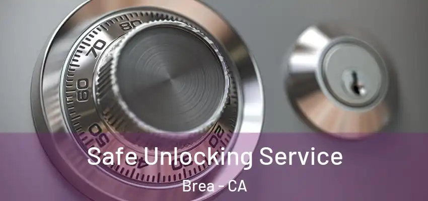 Safe Unlocking Service Brea - CA